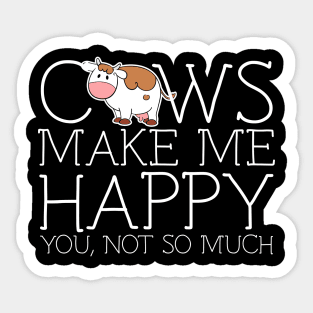 Cows make me happy you not so much Sticker